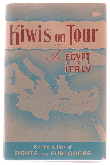 Kiwis On Tour In Egypt And Italy: A Soldier's Story Of Travel And Sight-seeing In Egypt, Italy and Sicily