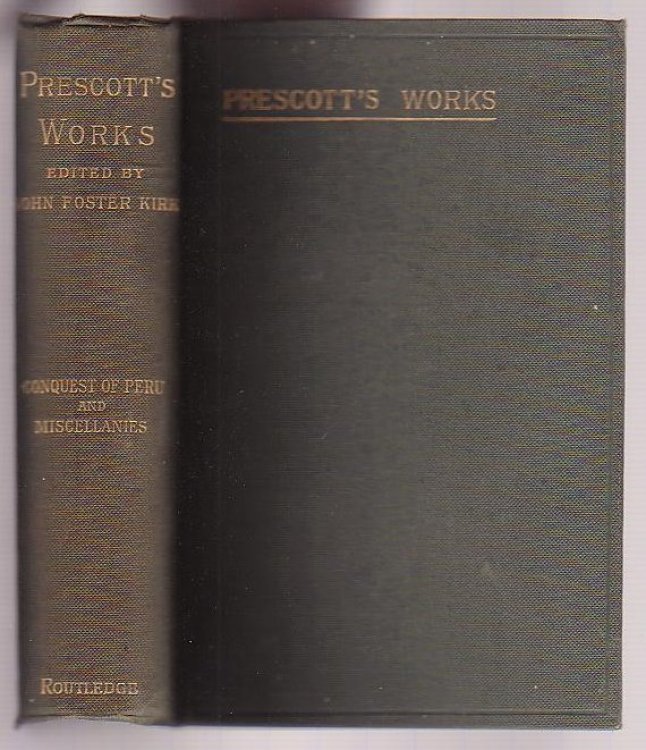 History of the Conquest of Peru with a Preliminary View of the Civilization of the Incas [with] Biographical and Critical Miscellanies
