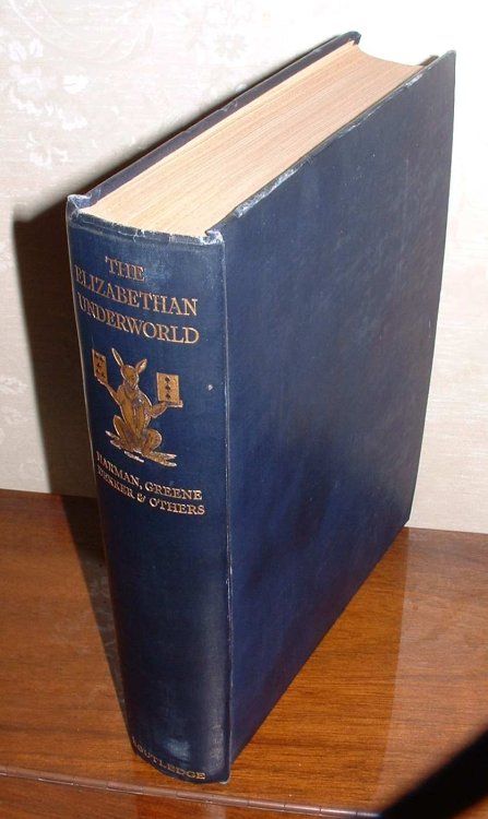 The Elizabethan Underworld: A Collection of Tudor and early Stuart tracts and ballads telling of the lives and misdoings of vagabonds, thieves, rogues and cozeners, and giving some account of the operation of the criminal law
