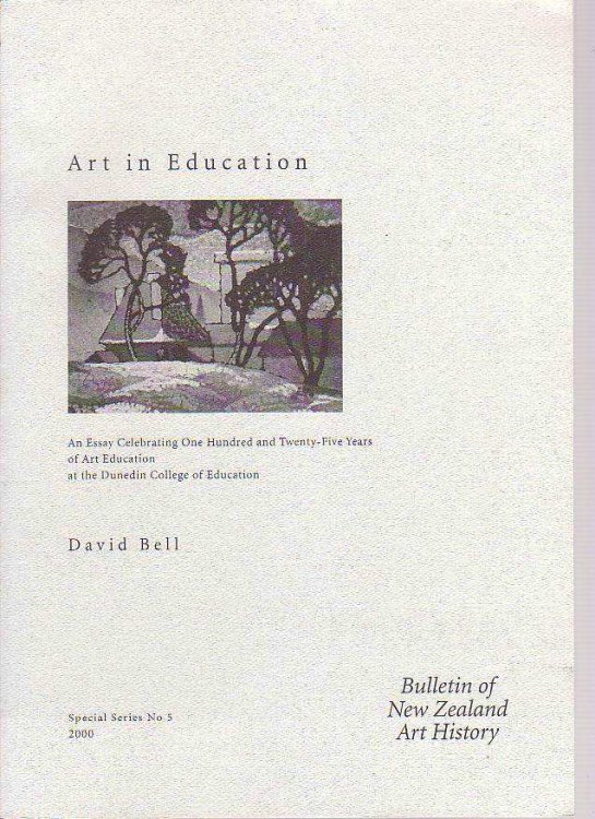 Art in Education: An Essay Celebrating One Hundred and Twenty-Five Years of Art Education at the Dunedin College of Education