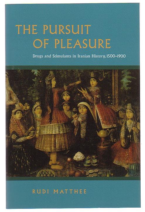The Pursuit of Pleasure: Drugs and Stimulants in Iranian History, 1500-1900