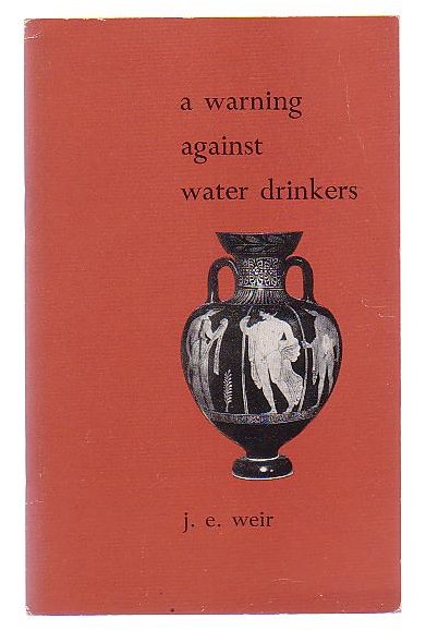 A Warning Against Water-Drinkers: Some Poems and Translations