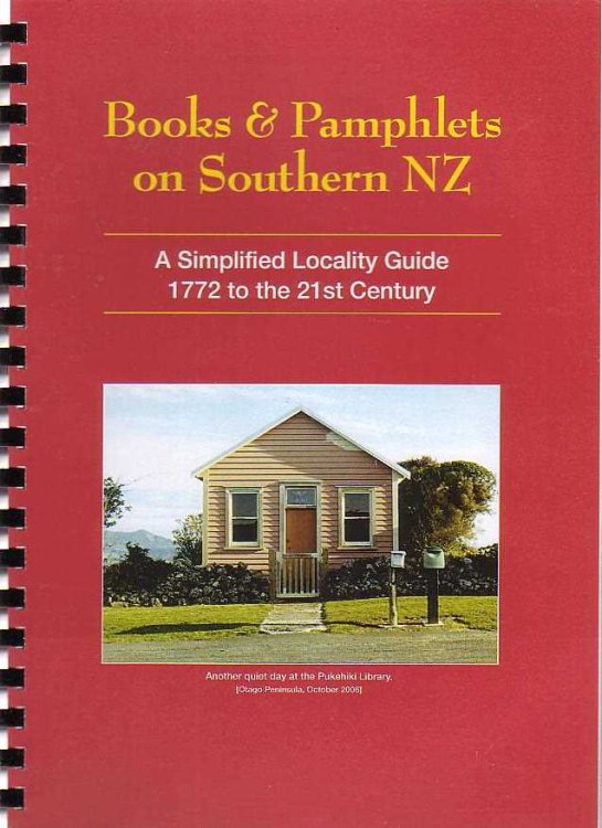 Books & Pamphlets on Southern NZ [New Zealand]: A Simplified Locality Guide 1772 to the 21st century