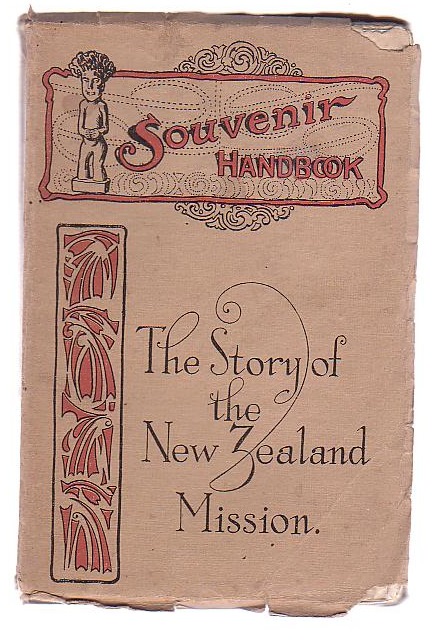 The Story of the New Zealand Mission With a Supplementary Chapter on the New Zealand C. M. Association by the Right Rev. C. O. Mules, D.D.