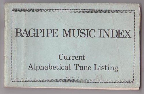 Bagpipe Music Index Presents an Alphabetical Tune Listing of Tunes from Books Currently Available