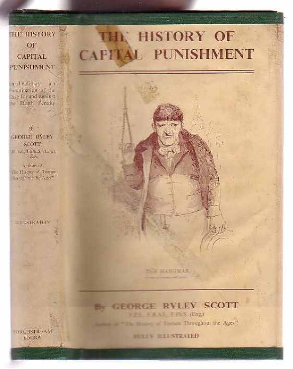 The History of Capital Punishment: Including an Examination of the Case For and Against the Death Penalty