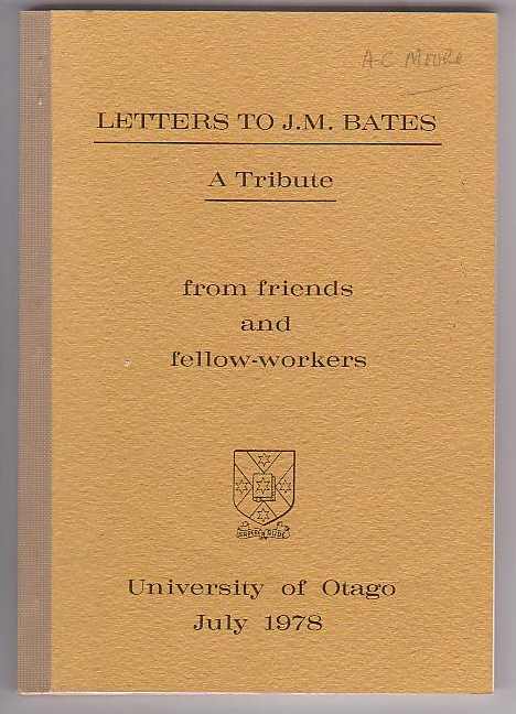 Letters to J. M. Bates: A Tribute from Friends and Fellow-Workers
