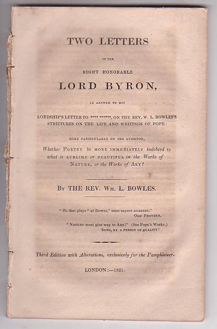 Two Letters to the Right Honorable Lord Byron, in answer to his Lordship's Letter to **** ******, on the Rev. W. L. Bowles's strictures on the Life and Writings of Pope: more particularly on the question, Whether Poetry be more immediately [. . .]