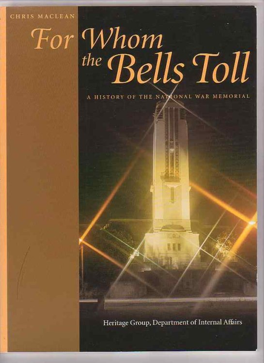 Image for For Whom The Bell Tolls: A History Of The National War Memorial For Whom The Bell Tolls: A History Of The National War Memorial