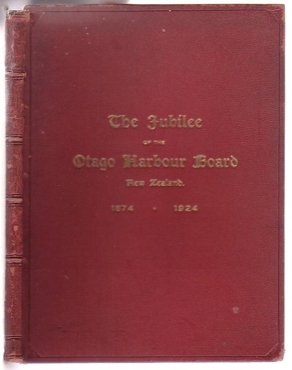 Jubilee of the Otago Harbour Board: Dunedin - Port Chalmers New Zealand 1874 - 1924