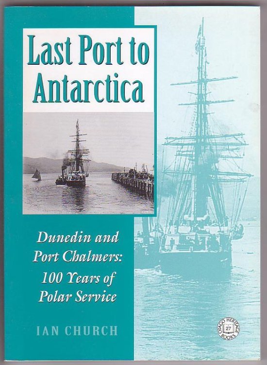 Last Port to Antarctica Dunedin and Port Chalmers: 100 Years of Polar Service