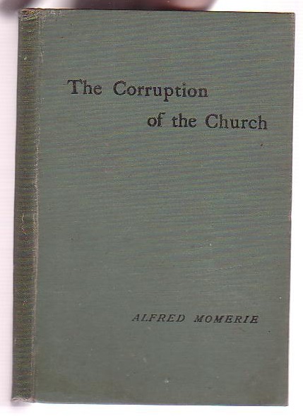The Corruption of the Church: An Oration Delivered at the Prince's Hall on May 25th and July 4th, 1891