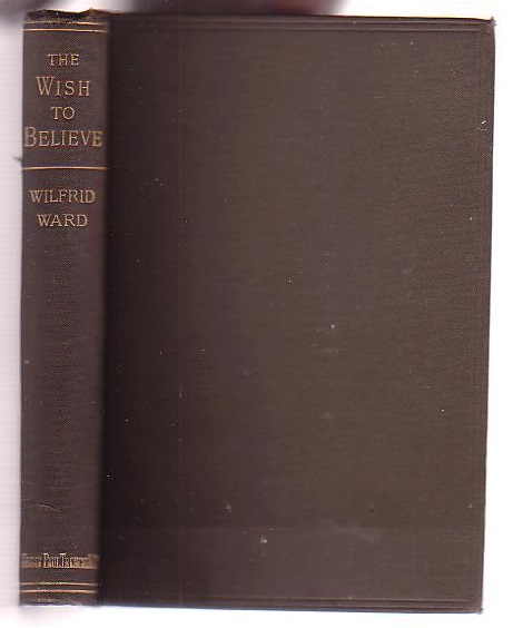 The Wish to Believe: A Discussion Concerning the Temper of Mind in which a Reasonable Man should undertake Religious Inquiry