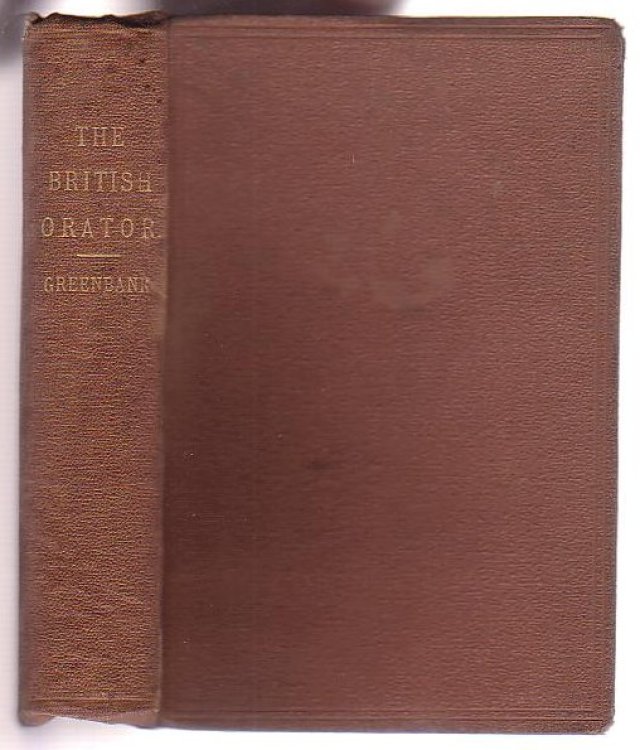 The British Orator: Comprising Observations on Vocal Gymnastics, Articulation, Melody, Modulation, Force, Time, and Gesture, together with a copious selection of extracts in Poetry and Prose, for exercise in reading and declamation