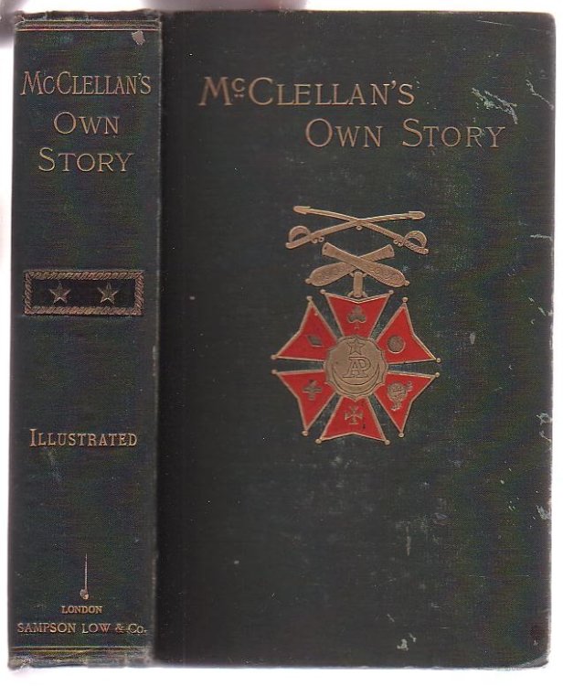 McClellan's Own Story: The War for the Union - The Soldiers Who Fought It - The Civilians Who Directed It - And His Relations To It And to Them
