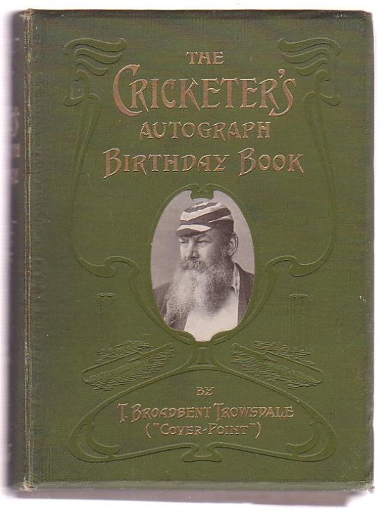 The Cricketer's Autograph Birthday Book: Illustrated with numerous Full-page Half-tone Gravures, after Action-photographs, by George W. Beldam; and One Hundred and Thirty Autographs of Celebrated Cricketers in facsimile.