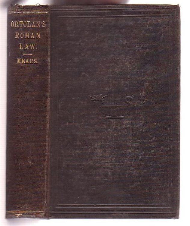 Analysis of M. Ortolan's Institutes of Justinian, including the History and Generalization of Roman Law