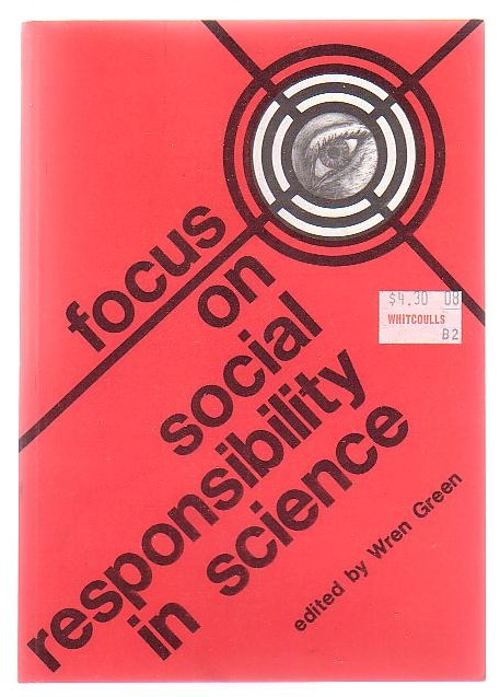 Focus on Social Responsibility and Science: Proceedings of the General Symposium 'Social Responsiblity in Science' held at the 49th Congress of the Australian and New Zealand Association for the Advancement of Science, Auckland, January 1979.