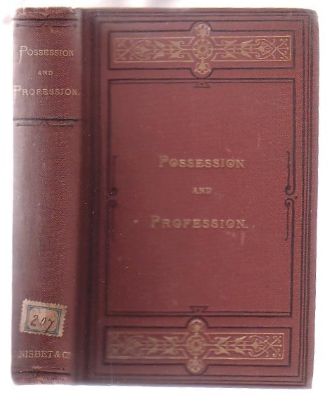 Possession and Profession: Noon-day Meditations for the Thoughtful and the Thoughtless, A Suggestive Companion for Summer Strolls or Winter Firesides