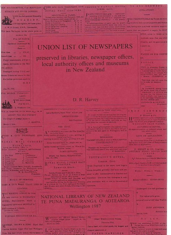 Union List of Newspapers preserved in libraries, newspaper offices, local authority offices and museums in New Zealand