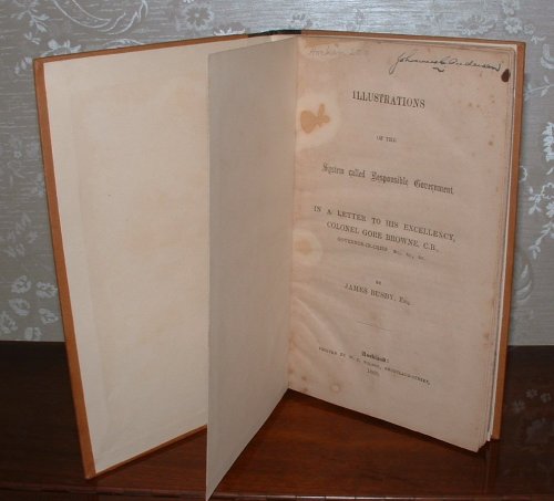 Illustrations of the System called Responsible Government. In a Letter to his Excellency, Colonel Gore Brown, C.B., Governor-in-Chief &c., &c., &c.