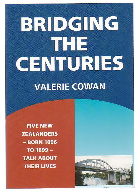 Bridging the Centures: Five New Zealanders - Born 1896 to 1899 - Talk About Their Lives