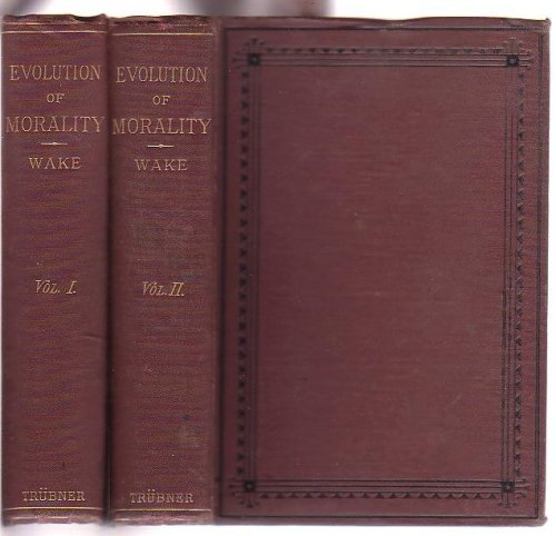 The Evolution of Morality. Being a History of the Development of Moral Culture.
