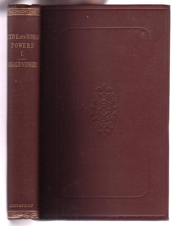 The Philosophy of the Active and Moral Poweres of Man. Vol. I. to which is prefixed, Part Second of the Outlines of Moral Philosoph. With Many New and Important Additions. [Volume One only]