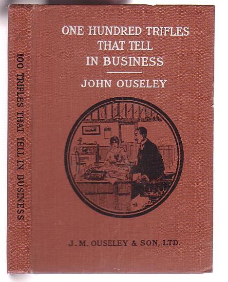 100 Trifles That Tell in Business: A Business Book of Sterling Value to the man of woman who wants to get into touch with Time, Money, Labour, and Saving Methods