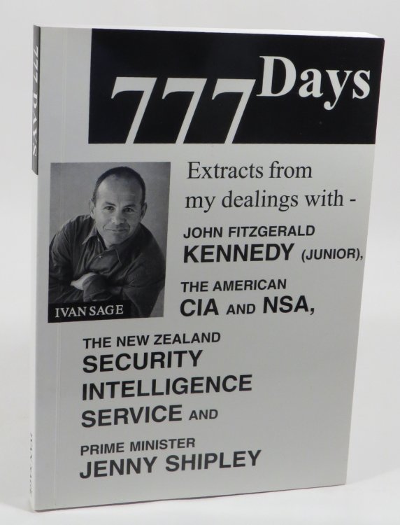 777 Days: Extracts from my dealings with John Fitzgerald Kennedy (junior), the American CIA and NSA, the New Zealand Security Intelligence Service and Prime Minister Jenny Shipley