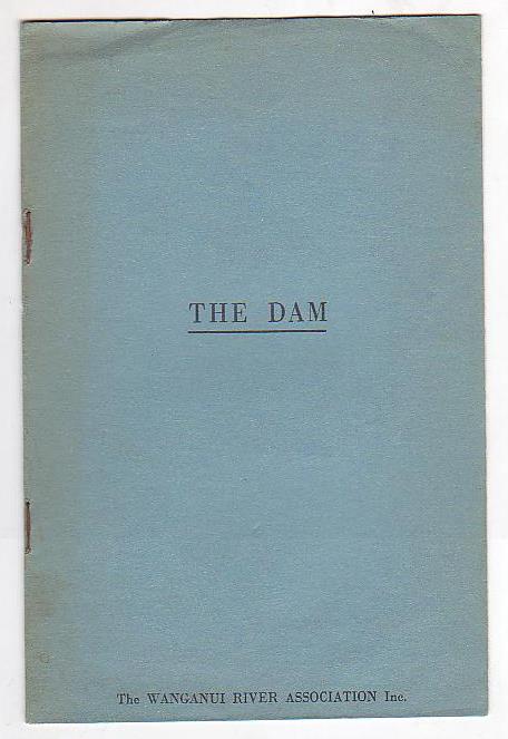The Dam / Case for the preservation of the Wanganui River by the Wanganui River Association Inc.