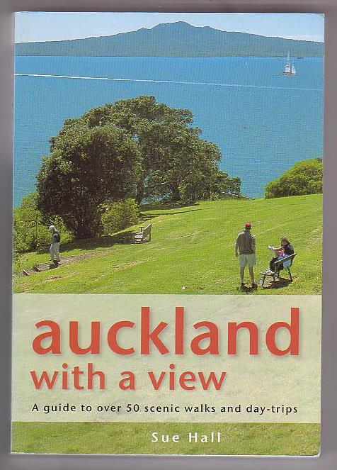 Auckland with a View: A Guide to over 50 Scenic Walks and Day-Trips