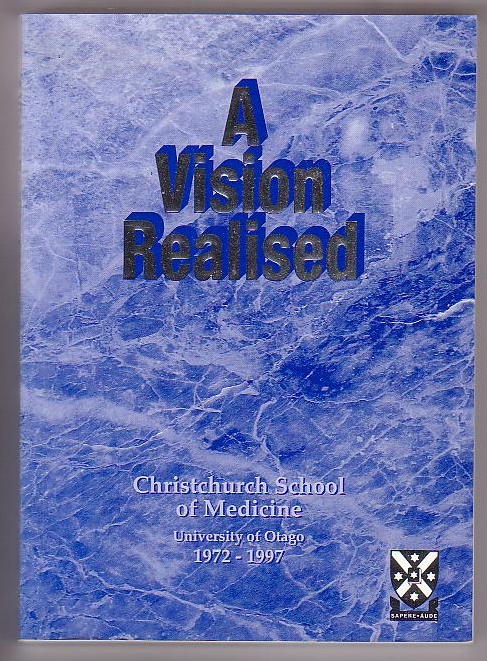 A Vision Realised: The Christchurch School of Medicine University of Otago 1972-1997