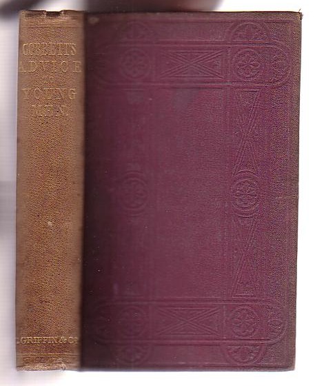 Advice to Young Men, and (Incidentally) to Young Women, in the Middle and Higher Ranks of Life In a Series of Letters Addressed to a Youth, a Bachelor, a Lover, a Husband, a Father, a Citizen or a Subject