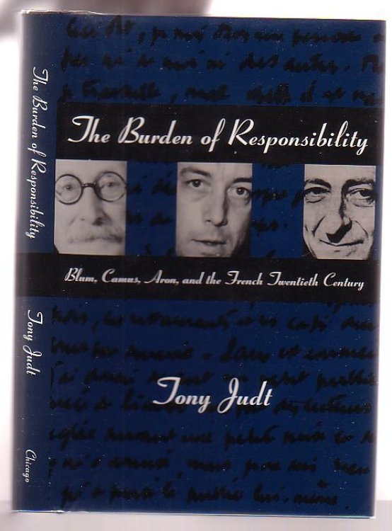 The Burden of Responsibility: Blum, Camus, Aron and the French Twentieth Century