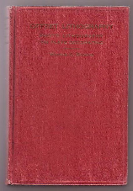 Offset Lithography: A Treatise on Printing in the Lithographic Manner from Metal Plates on Rubber Blanket Offset Presses. With Which is Incorporated A Comprehensive Digest on Photo-Lithography and also on Tin Plate Decorating