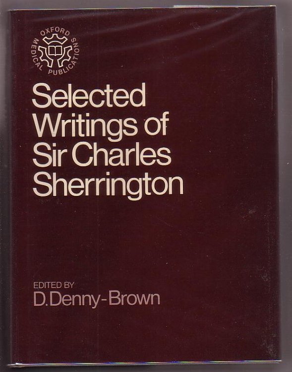 Selected Writings of Sir Charles Sherrington: A Testimonial Presented by the Neurologists forming the Guarantors of the Journal 'Brain'
