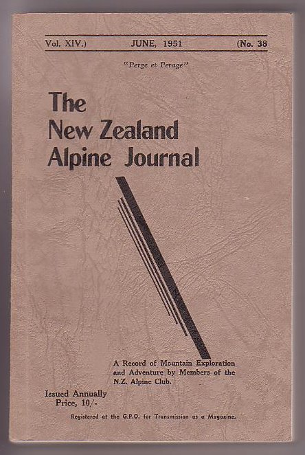The New Zealand Alpine Journal. June, 1951. Vol. XIV. No. 38. A Record of Mountain Exploration and Adventure By Members of the New Zealand Alpine Club