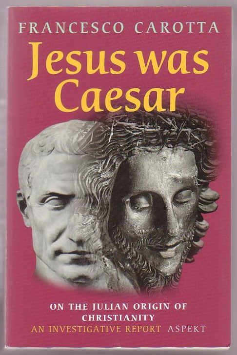 Jesus Was Caesar: On the Julian Origin of Christianity: An Investigative Report