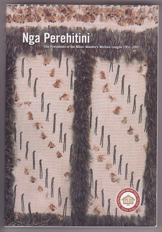 Nga Perehitini: The Presidents of the Maori Women's Welfare League, 1951-2001