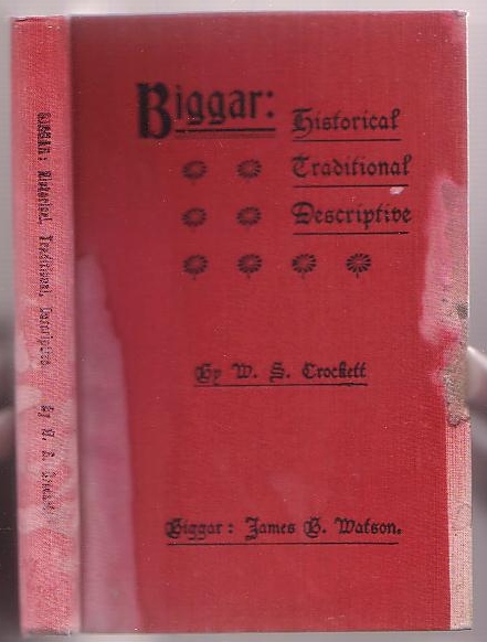 Biggar: Historical, Traditional and Descriptive. With the Chief Walks and Drives in the Neighbourhood, and a Map specially prepared from the latest Ordnance Survey.