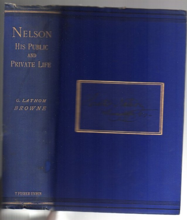 Nelson: The Public and Private Life of Horatio, Viscount Nelson as told by Himself, his Comrades, and his Friends