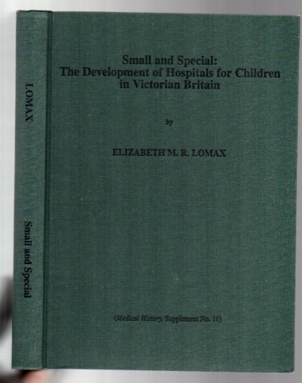 Small and Special: The Development of Hospitals for Children in Victorian Britain