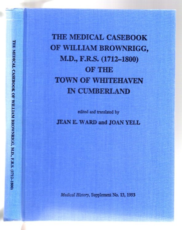 The Medical Casebook of William Brownrigg, M.D., F.R.S. (1712-1800) of the Town of Whitehaven in Cumberland