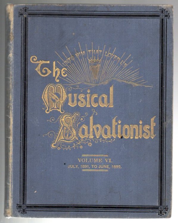 The Musical Salvationist. Sixth Volume. July, 1891, to June, 1892.