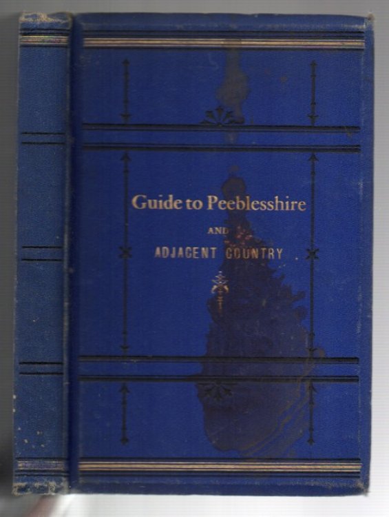 Guide to Peeblesshire and Adjacent Country, including St. Mary's Loch and the Grey Mare's Tail. With Nine Photographs.