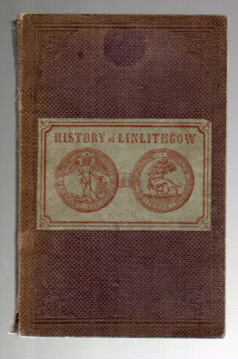 A History of the Town and Palace of Linlithgow; with Notices, Historical and Antiquarian, of Places of Interest in the Neighbourhood