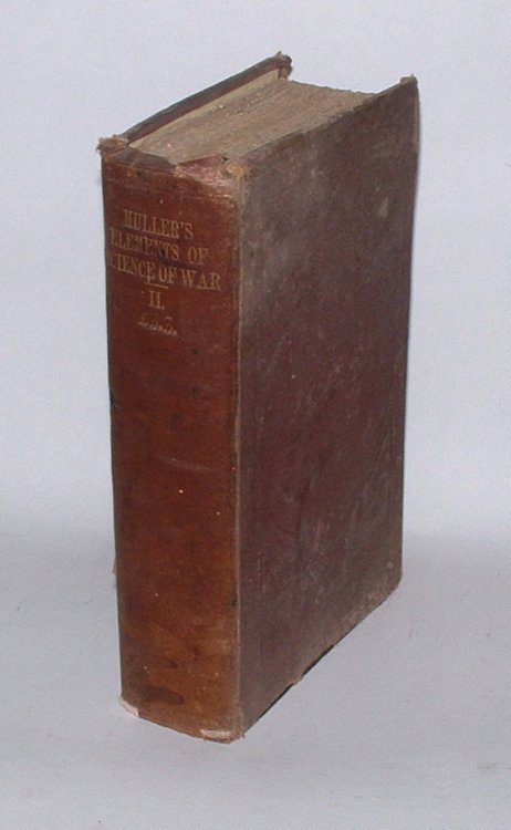 The Elements of the Science of War; containing the modern, established, and approved principles of the Theory and Practice of the Military Sciences [Volume Two only]