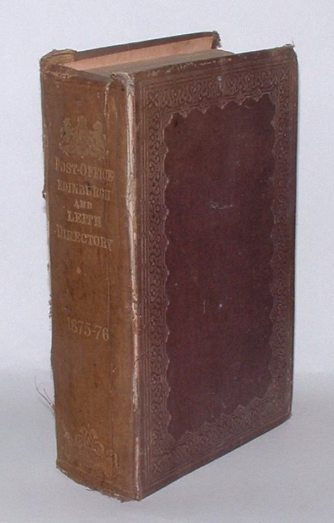 Post-Office Edinburgh & Leith Directory 1875-76. Comprising, among other information, General, Street, Professions & Trades Directories; Law, Church & Educational Directories; County Directory; Postal, Parliamentary, Public Office, Bank, and Conveyance Directories; etc. etc. etc.