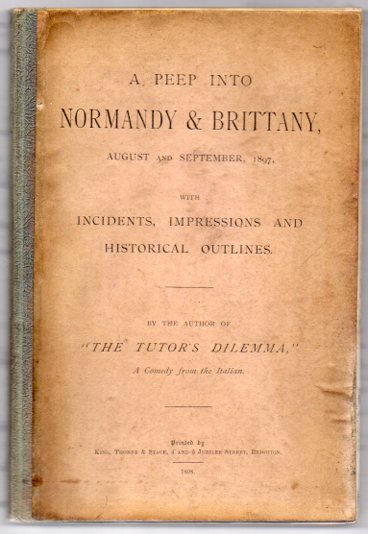 A Peep into Normandy & Brittany, August and September, 1897. With Incidents, Impressions and Historical Outlines.